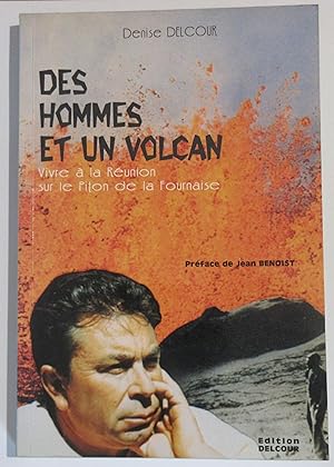 Des Hommes et un Volcan : Vivre à la Réunion sur le Piton de la Fournaise : Préface de Jean Benoist