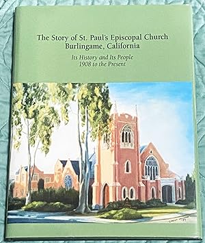 The Story of St. Paul's Episcopal Church, Burlingame, California : Its History and Its People, 19...