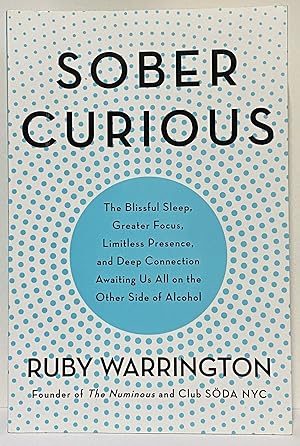 Sober Curious: The Blissful Sleep, Greater Focus, LImitless Presence, and Deep Connection Awaitin...