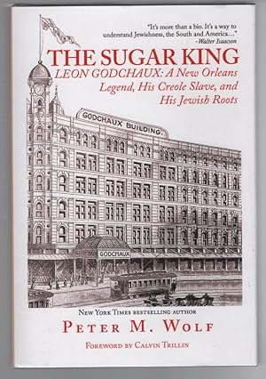 The Sugar King: Leon Godchaux: A New Orleans Legend, His Creole Slave, and His Jewish Roots