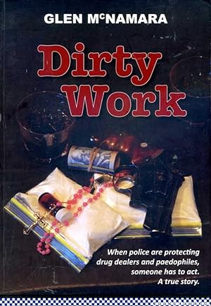 Dirty Work: When Police are Protecting Drug Dealers and Paedophiles, Someone has to Act. A True S...