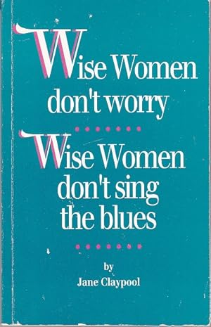Wise Women Don't Worry, Wise Women Don't Sing the Blues