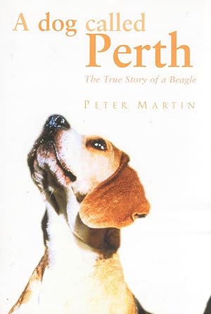 A Dog Called Perth : The True Story Of A Beagle :