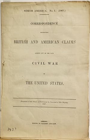 North America. No. 1. (1867) Correspondence respecting British and American Claims arising out of...
