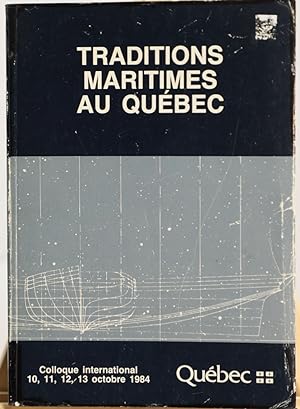 Traditions maritimes au Québec. Colloque international 10, 11, 12, 13 octobre 1984
