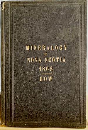 The mineralogy of Nova Scotia. A report to the Provincial Gouvernment