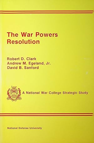 The War Powers Resolution - A National War College Strategic Study