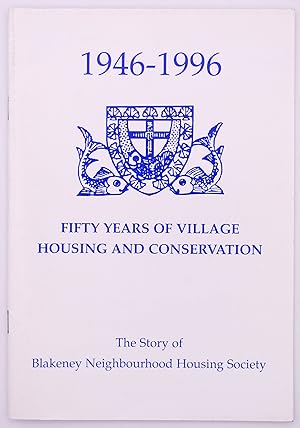 FIFTY YEARS OF VILLAGE HOUSING AND CONSERVATION The Story Of The Blakeney Neighbourhood Housing S...