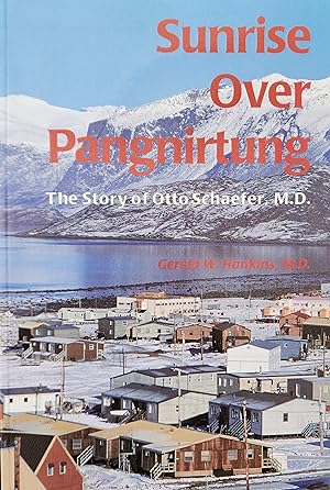 Sunrise over Pangnirtung: The Story of Otto Schaefer, M.D