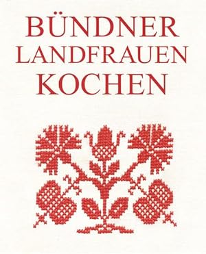 Bündner Landfrauen kochen: 228 Rezepte aus Graubünden. Puras grischunas cuschinan