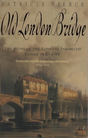 OLD LONDON BRIDGE The Story of the Longest Inhabited Bridge in Europe