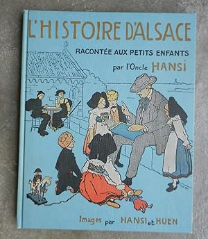 L'histoire d'Alsace racontée aux petits enfants par l'Oncle Hansi.
