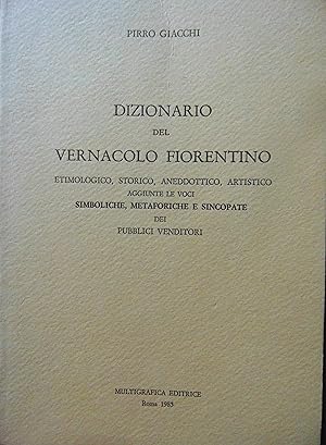 Dizionario del vernacolo fiorentino  etimologico, storico, aneddotico, artistico, aggiunte le vo...