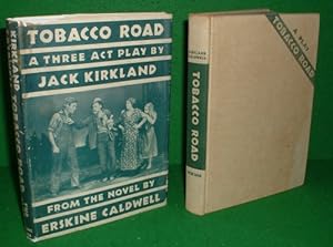 TOBACCO ROAD A THREE ACT PLAY FROM THE NOVEL BY ERSKIN CALDWELL