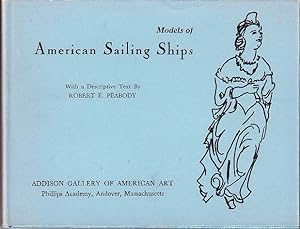 Models of American Sailing Ships. A Handbook of the Ship Model Collection In the Addison Gallery ...