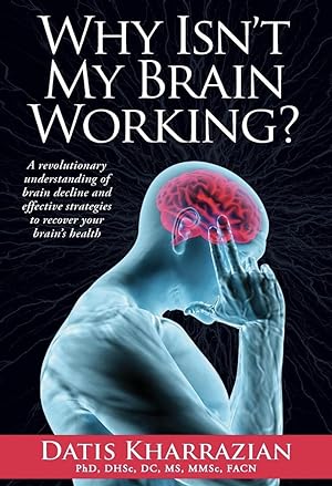 Why Isn't My Brain Working?: A Revolutionary Understanding of Brain Decline and Effective Strateg...