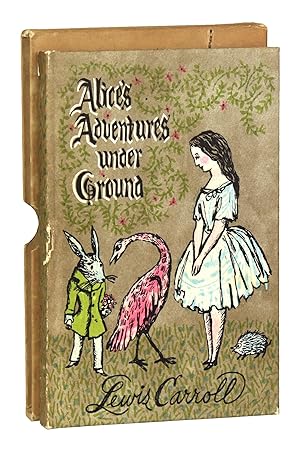 Alice's Adventures Under Ground. After Lewis Carroll's Original Manuscript Which Later Became Ali...