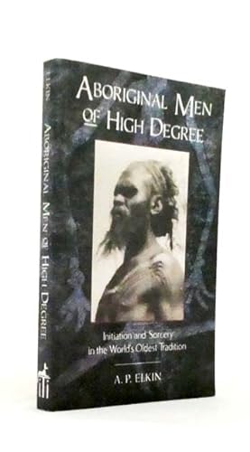 Aboriginal Men of High Degree. Initiation and Sorcery in the World's Oldest Tradition