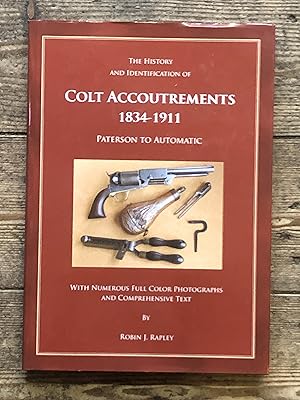 The History and Identification of Colt Accoutrements 1834-1911: Paterson to Automatic