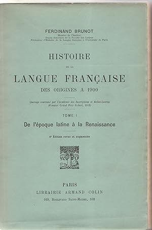 Histoire de la langue française des origines à 1900. Tome 1 : De l'époque latine à la Renaissance...