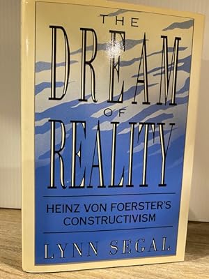 THE DREAM OF REALITY: HEINZ VON FOERSTER'S CONSTRUCTIVISM **FIRST EDITION**