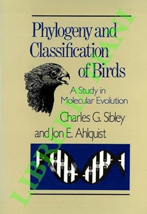 Phylogeny and Classification of Birds. A Study in Molecular Evolution.