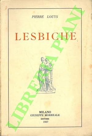 Lesbiche. Libera versione da Pierre Louys (con aggiunta di sei poesie non ancora tradotte).