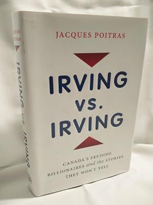 Irving Vs. Irving; Canada's Feuding Billionaires and the Stories They Won't Tell