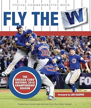 Fly the W: The Chicago Cubs' Historic 2016 Championship Season (Cubs World)