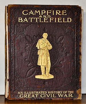 Campfire and Battlefield: History of the Conflicts and Campaigns of the Great Civil War in the Un...