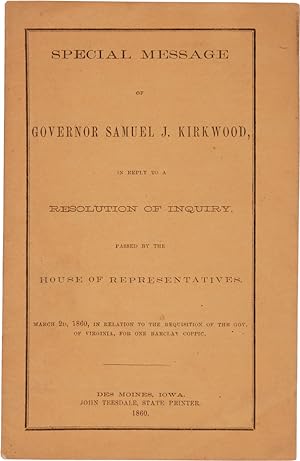 SPECIAL MESSAGE OF GOVERNOR SAMUEL J. KIRKWOOD, IN REPLY TO A RESOLUTION OF INQUIRY, PASSED BY TH...