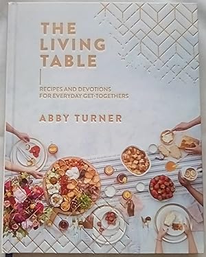 The Living Table: Recipes and Devotions for Everyday Get-Togethers