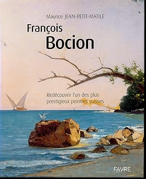 François Bocion. Redécouvrir l'un des plus prestigieux peintres suisses.