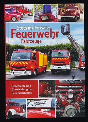 Feuerwehr : Benz bis Tatra. Stets im Einsatz, Fahrzeuge, Geschichte und Entwicklung der Feuerwehr...