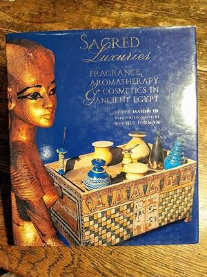 Sacred Luxuries: Fragrance, Aromatherapy and Cosmetics in Ancient Egypt
