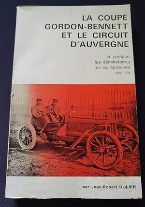 La coupe Gordon-Bennett et le circuit d'Auvergne - La création - Les éliminatoires - les six épre...