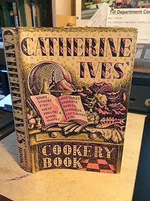 Catherine Ives' Cookery Book: A much Enlarged and thoroughly Revised Edition of "When the Cook is...