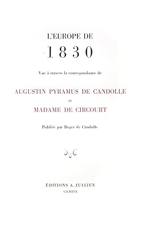 L'Europe de 1830 - vue à travers la correspondance de Augustin Pyramus de Candolle et de Madame d...