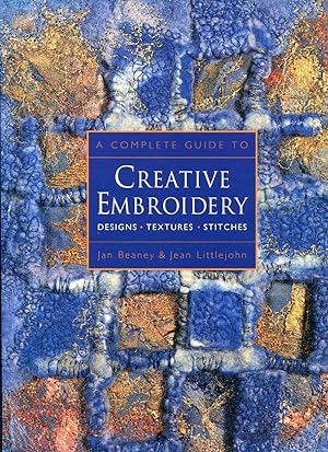 A Complete Guide to Creative Embroidery : Designs, Textures, Stitches