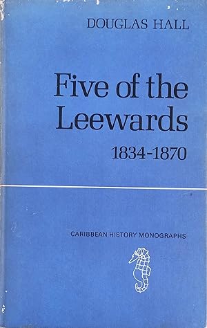 Five of the Leewards, 1834-1870: The Major Problems of the Post-Emancipation Period in Antigua, B...