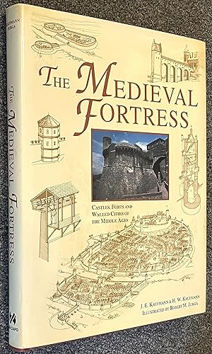 The Medieval Fortress; Castles, Forts and Walled Cities of the Middle Ages
