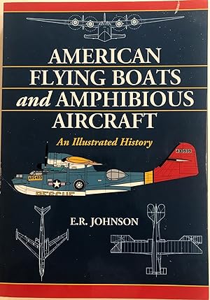 American Flying Boats and Amphibious Aircraft: An Illustrated History