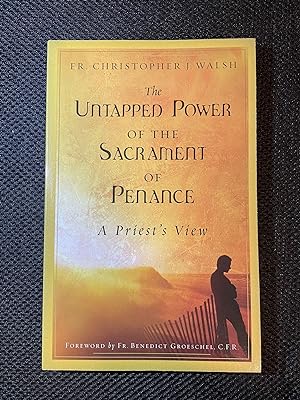 The Untapped Power of the Sacrament of Penance A Priest's View