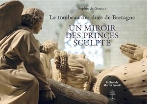 Le tombeau des ducs de Bretagne - Sophie De Gourcy