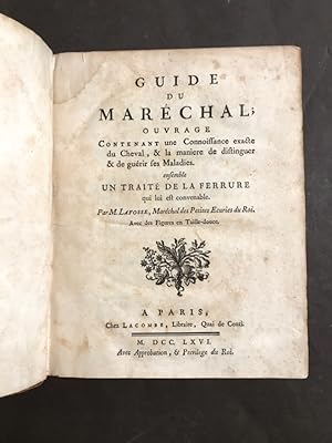Guide du Maréchal ;. Ouvrage Contenant une Connoissance exacte du Cheval, & la manière de disting...