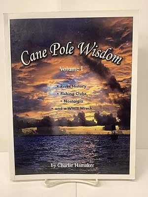 Cane Pole Wisdom, Volume 1: River History, Flishing Clubs, Nostalgia, and a WWII Wreck