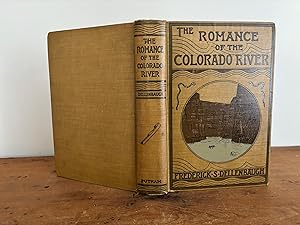 THE ROMANCE OF THE COLORADO RIVER; THE STORY OF ITS DISCOVERY IN 1540, WITH AN ACCOUNT OF THE LAT...