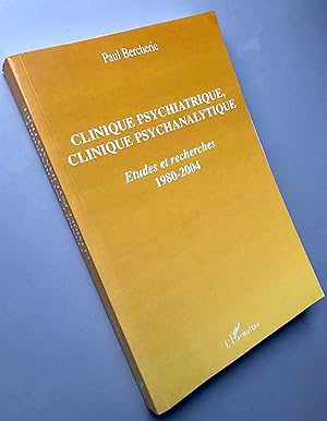 Clinique psychiatrique, clinique psychanalytique : Etudes et recherches 1980-2004