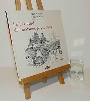 Le Périgord des maisons paysannes. [textes de] Jean Cornet ; [dessins de] Nicole Vlès ; préface d...