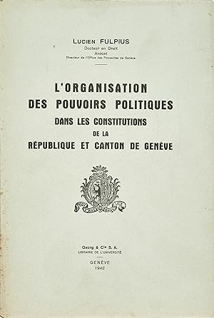 L'organisation des pouvoirs politiques dans les constitutions de la République et canton de Genève